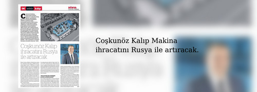 Coşkunöz Kalıp Makina A.Ş. Genel Müdürü Alper Uysal, Dünya Gazetesi’e verdiği ropörtajdamevcut pazarlarına Rusya’yı da eklemeyi hedeflediklerini söyledi.